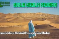 Janganlah Memilih Sosok Pemimpin Non-Muslim