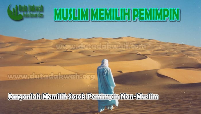 Janganlah Memilih Sosok Pemimpin Non-Muslim