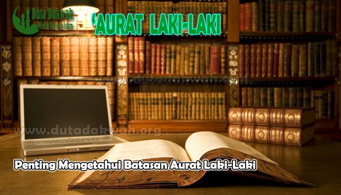 Penting Mengetahui Batasan Aurat Laki-Laki