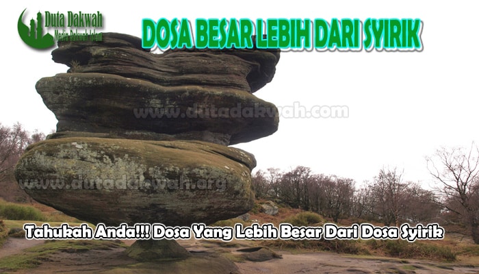 Dosa Yang Lebih Besar Dari Dosa Syirik