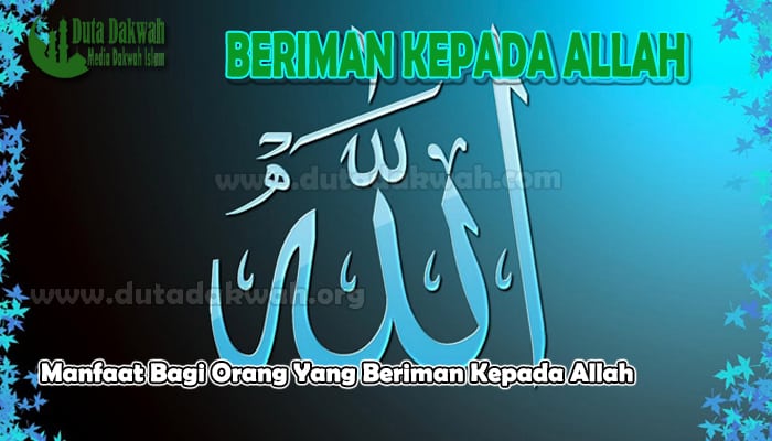 Manfaat Bagi Orang Yang Beriman Kepada Allah