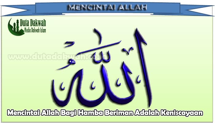 Mencintai Allah Bagi Hamba Beriman Adalah Keniscayaan