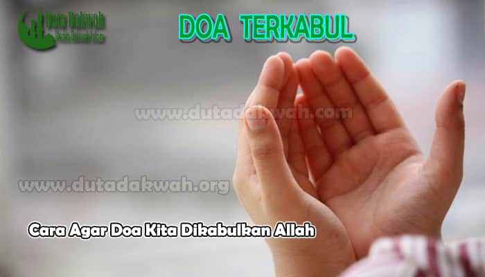 Cara Agar Doa Kita Dikabulkan Allah