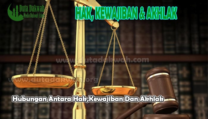 Hubungan Antara Hak,Kewajiban Dan Akhlak