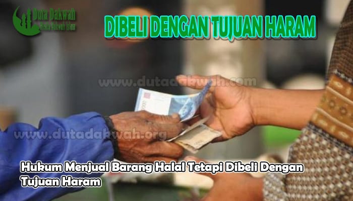 Hukum Menjual Barang Halal Tetapi Dibeli Dengan Tujuan Haram