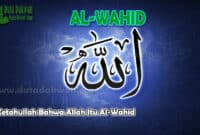 Ketahuilah Bahwa Allah Itu Al-Wahid