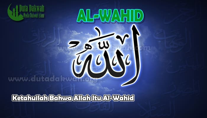 Ketahuilah Bahwa Allah Itu Al-Wahid