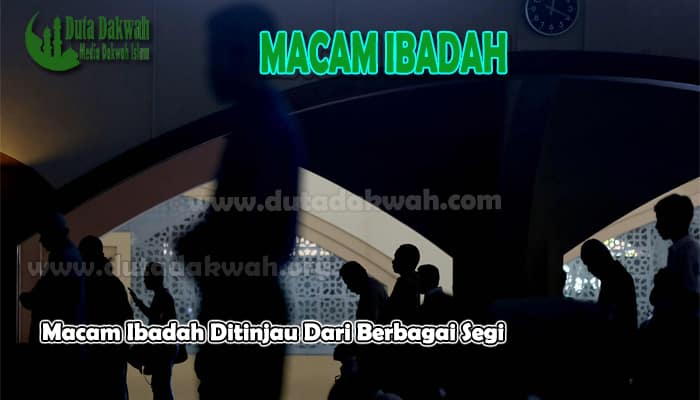 Macam Ibadah Ditinjau Dari Berbagai Segi