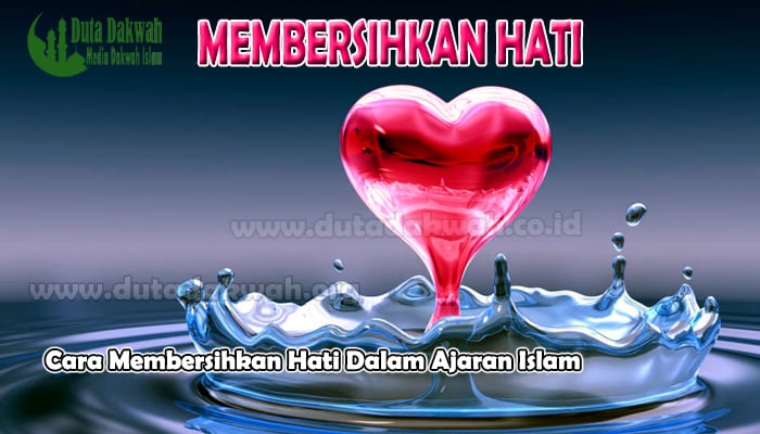 Cara Membersihkan Hati Dalam Ajaran Islam