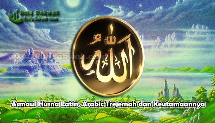 Asmaul Husna Latin, Arabic Terjemah dan Keutamaannya