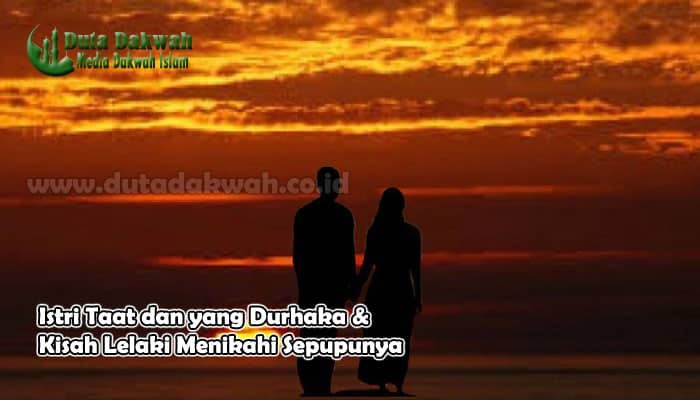 Istri Taat dan yang Durhaka & Kisah Lelaki Menikahi Sepupunya