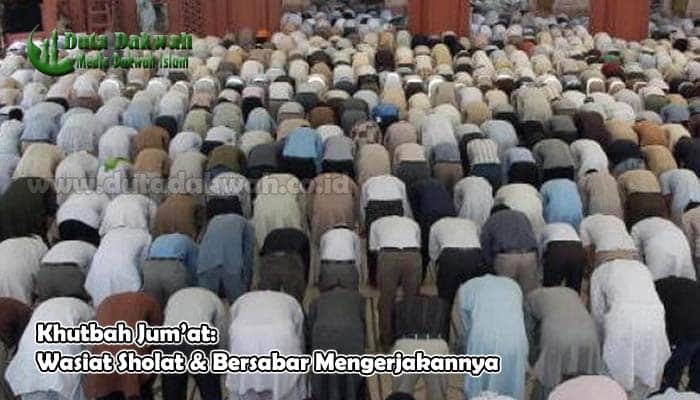 √ Khutbah Jum'at: Wasiat Sholat & Bersabar Mengerjakannya