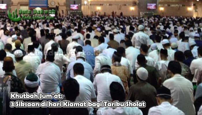 Khutbah Jumat 3 Siksaan di hari Kiamat bagi Tariku Sholat