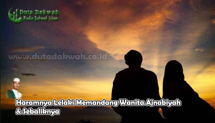 Haramnya Lelaki Memandang Wanita Ajnabiyah & Sebaliknya