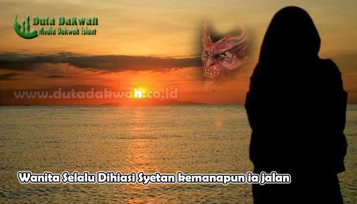 Wanita Selalu Dihiasi Syetan kemanapun ia jalan