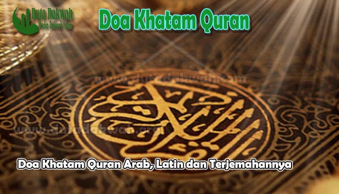 Doa Khatam Quran Arab, Latin dan Terjemahannya