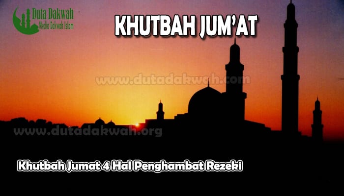 Khutbah Jumat 4 Hal Penghambat Rezeki