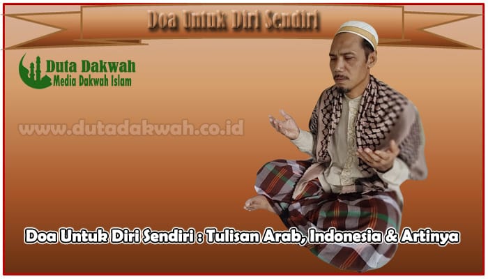 Doa Untuk Diri Sendiri Tulisan Arab, Indonesia & Artinya