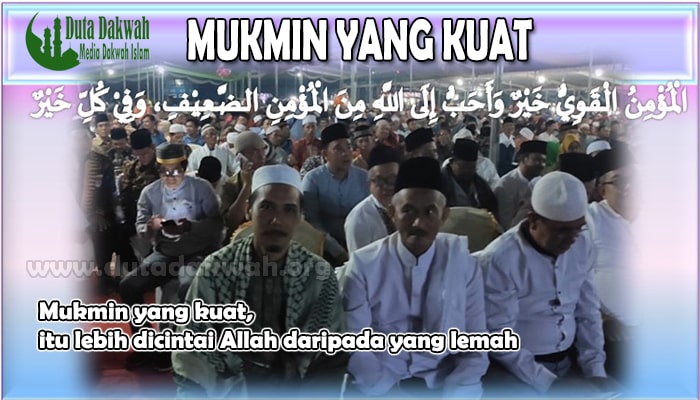 Mukmin yang kuat, itu lebih dicintai Allah daripada yang lemah