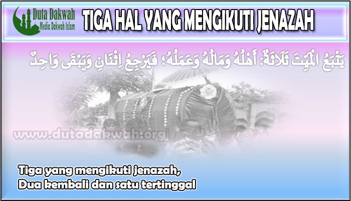 Tiga Hal Yang Mengikuti Jenazah