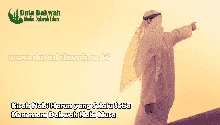 Kisah Nabi Harun yang Selalu Setia Menemani Dakwah Nabi Musa