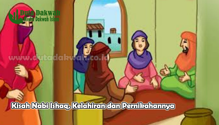 Kisah Nabi Ishaq, Kelahiran dan Pernikahannya