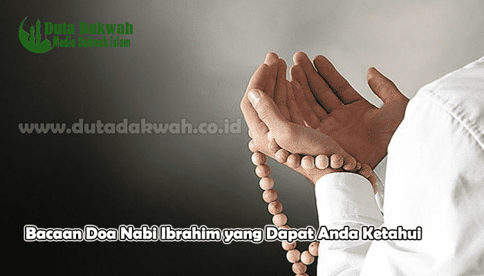 Bacaan Doa Nabi Ibrahim yang Dapat Anda Ketahui