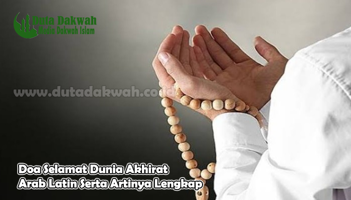 Doa Selamat Dunia Akhirat Arab Latin Serta Artinya Lengkap